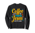 Coffee Gets Me Started Jesus Keeps Sweatshirt - Fun Novelty Design Unisex - T-Shirt, Sweatshirt, Hoodie