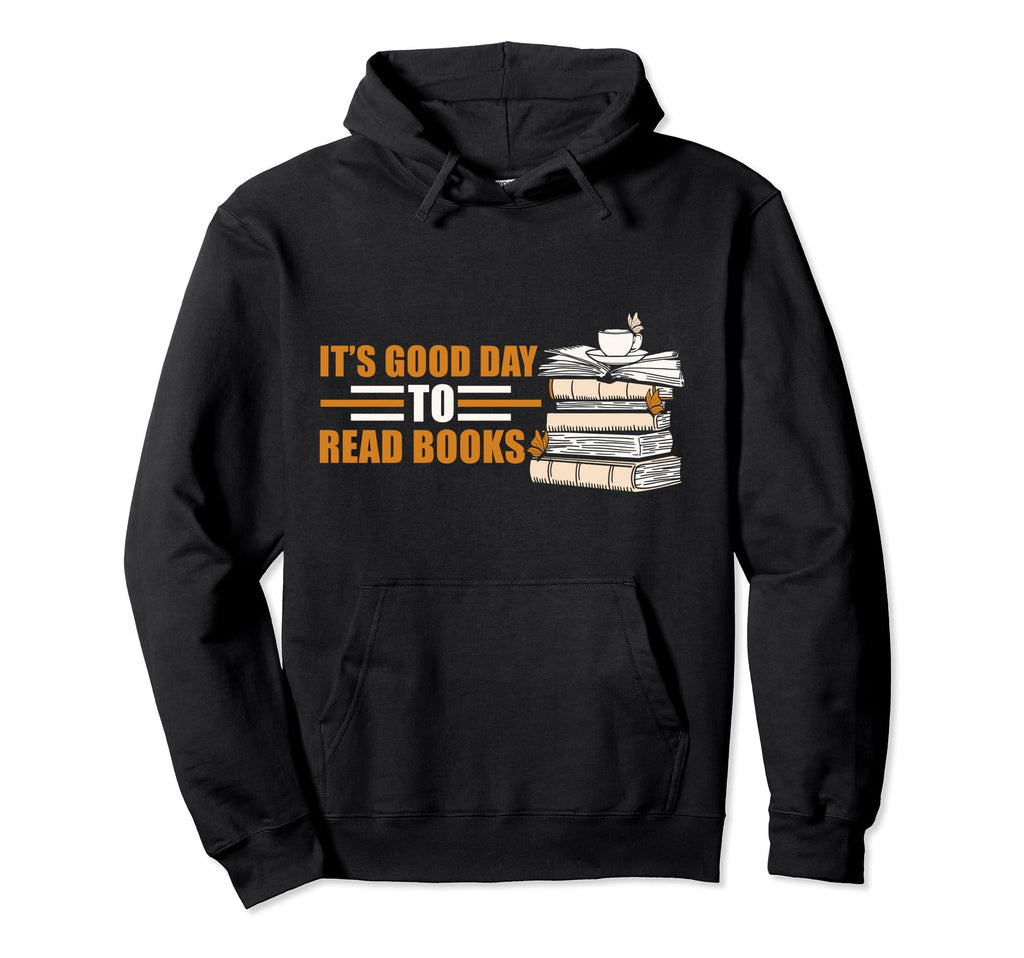 Its Good Day To Read Books Reading Hoodie - Fun Novelty Design for Adults - T-Shirt, Sweatshirt, Hoodie