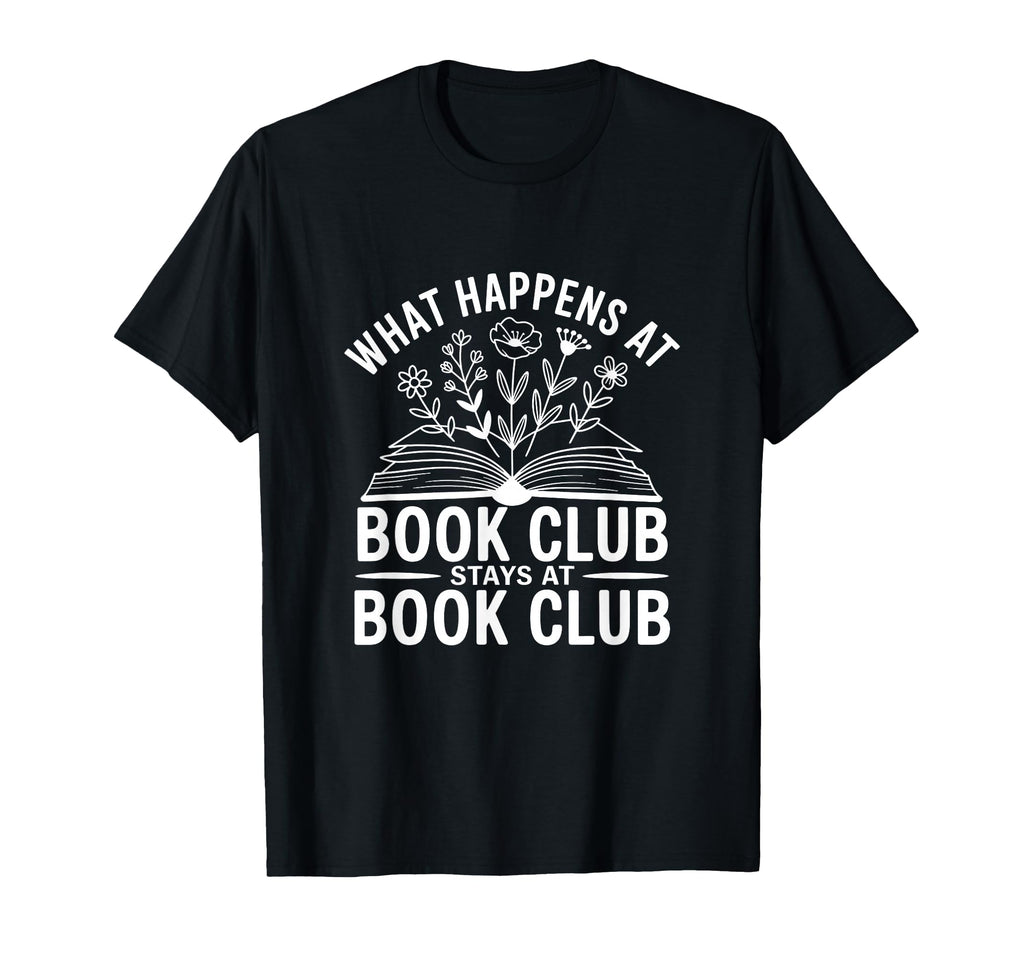 What Happens Book Club Stays Book T-Shirt - Custom Art Print Men Women - T-Shirt, Sweatshirt, Hoodie