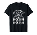 What Happens Book Club Stays Book T-Shirt - Custom Art Print Men Women - T-Shirt, Sweatshirt, Hoodie