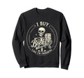 I Buy Books Like Im Immortal Spooky Sweatshirt - Unique Graphic Men Women - T-Shirt, Sweatshirt, Hoodie