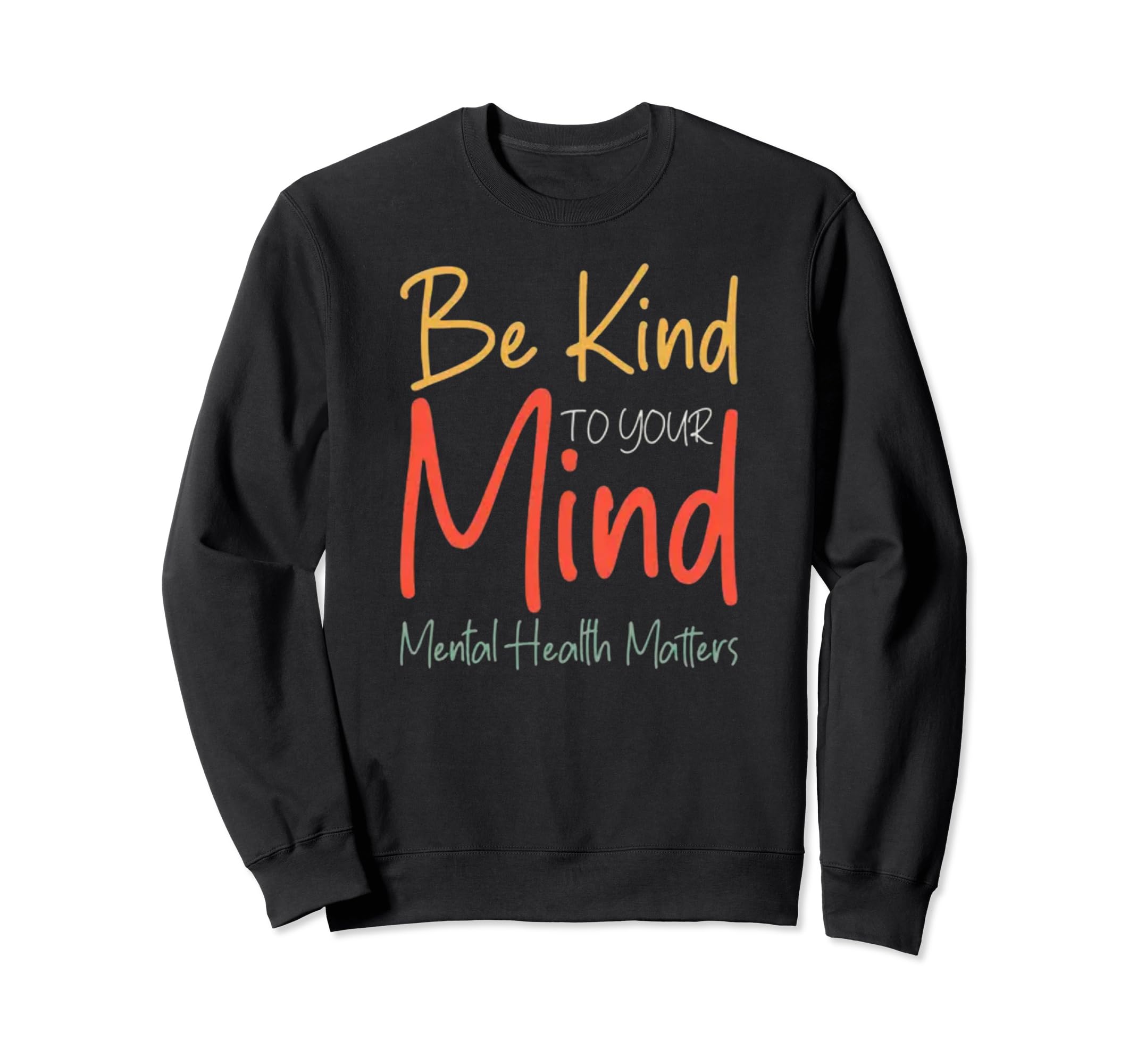 Be Kind To Your Mind Mental Health Sweatshirt - Unique Graphic for Adults - T-Shirt, Sweatshirt, Hoodie
