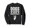 Dogs Are My Mental Health Sweatshirt - Aesthetic Graphic Unisex - T-Shirt, Sweatshirt, Hoodie