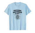 Professional Overthinker Duty Funny T-Shirt - Novelty Apparel for Adults - T-Shirt, Sweatshirt, Hoodie