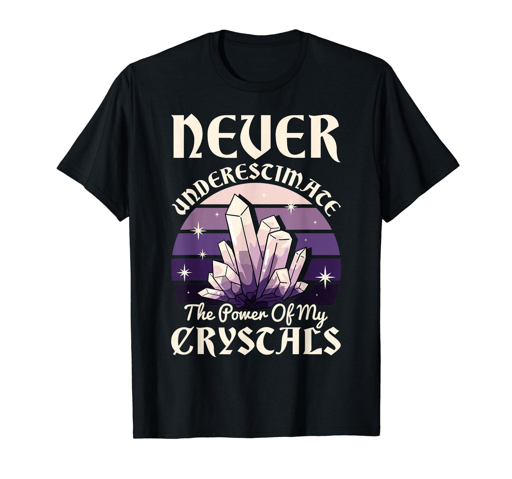 Never Underestimate Power My Crystals T-Shirt - Streetwear Style Unisex - T-Shirt, Sweatshirt, Hoodie