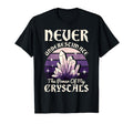 Never Underestimate Power My Crystals T-Shirt - Streetwear Style Unisex - T-Shirt, Sweatshirt, Hoodie