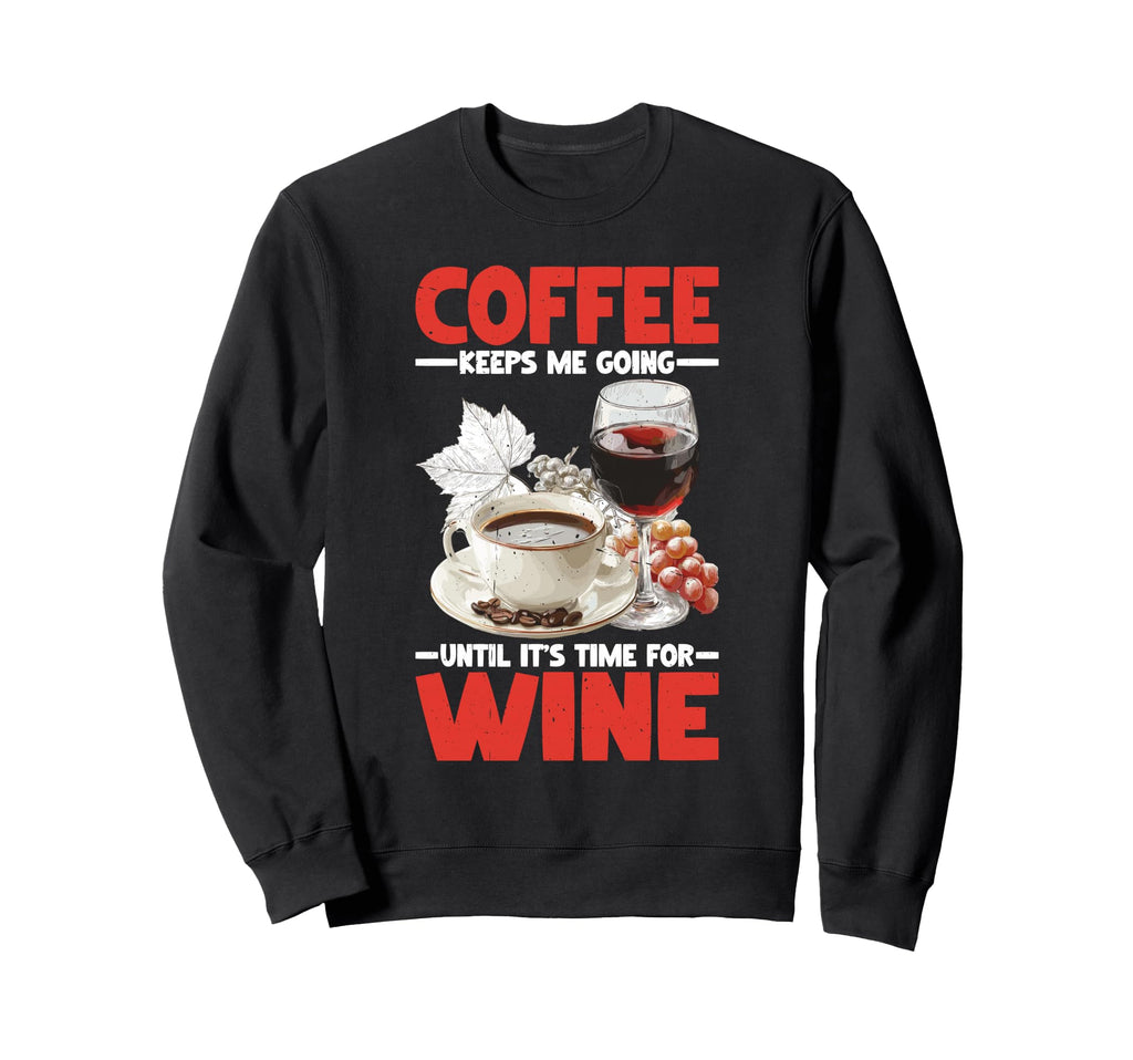 Coffee Keeps Me Going Until Its Sweatshirt - Streetwear Style for Adults - T-Shirt, Sweatshirt, Hoodie