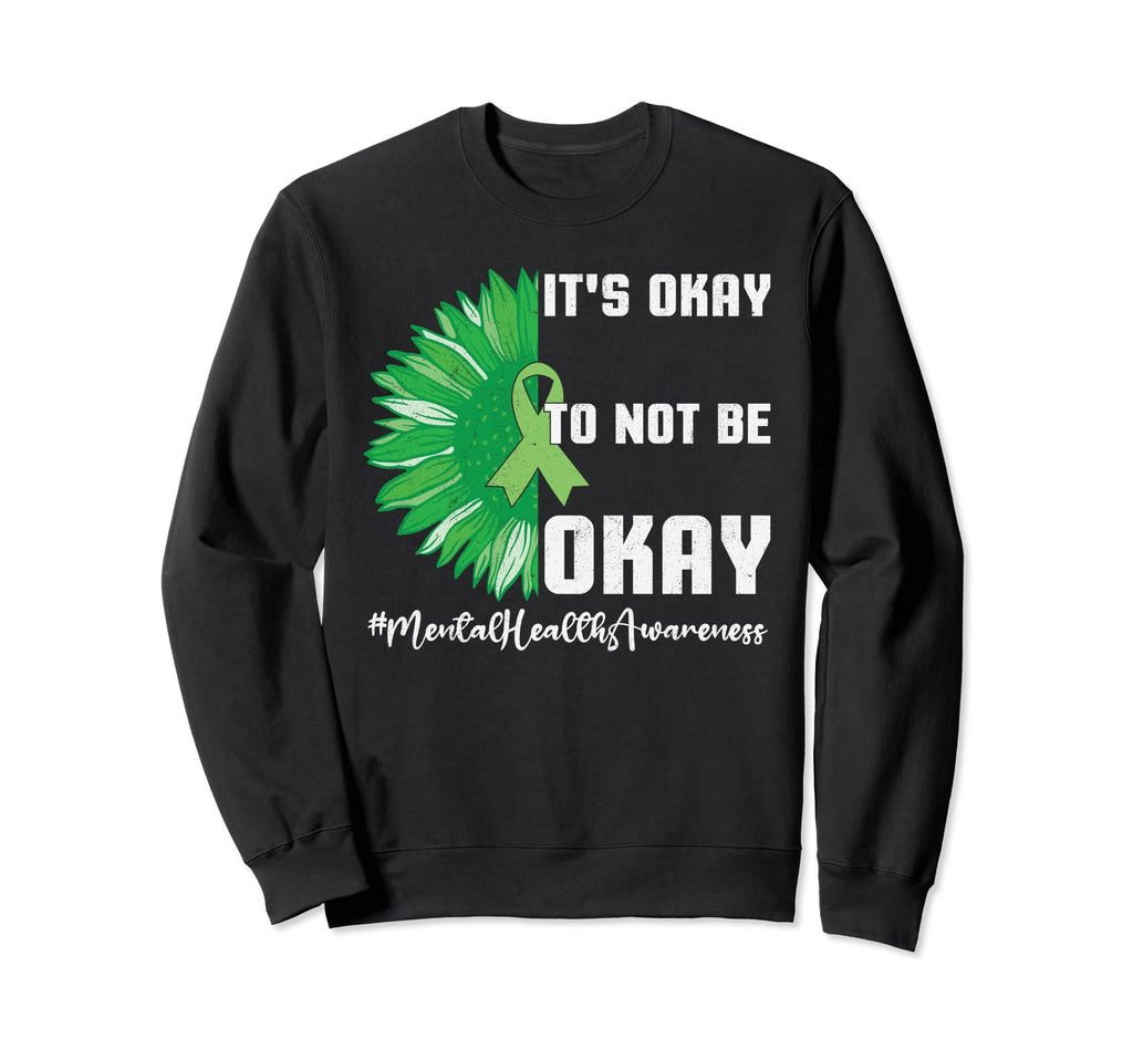 Its Okay To Not Be Okay Mental Sweatshirt - Streetwear Style Men Women - T-Shirt, Sweatshirt, Hoodie