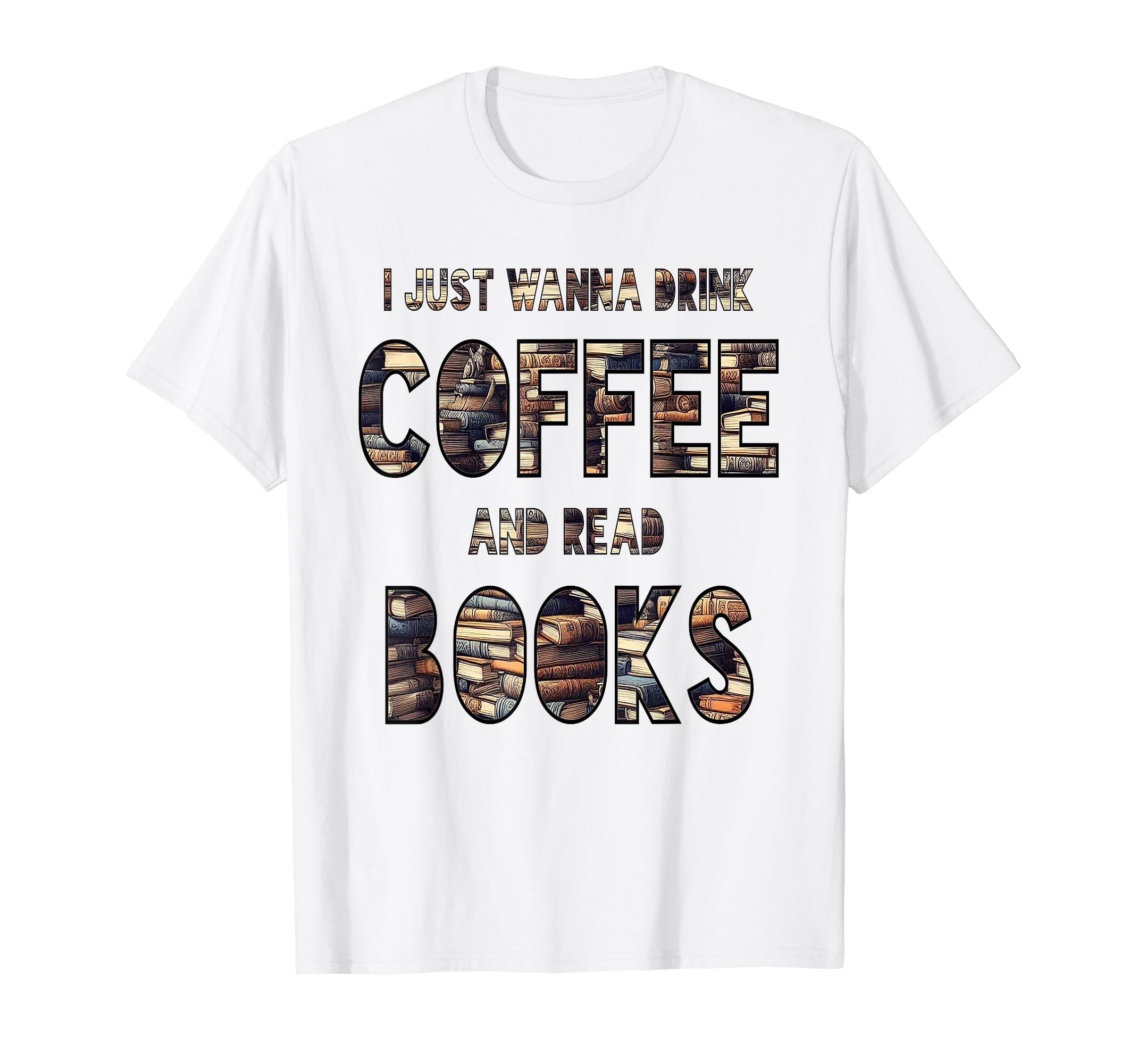 I Just Wanna Read Books And Coffee T-Shirt - Streetwear Style Men Women - T-Shirt, Sweatshirt, Hoodie