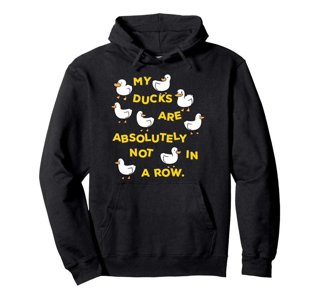 My Ducks Are Absolutely Not Row Funny Hoodie - Graphic Print for Adults - T-Shirt, Sweatshirt, Hoodie