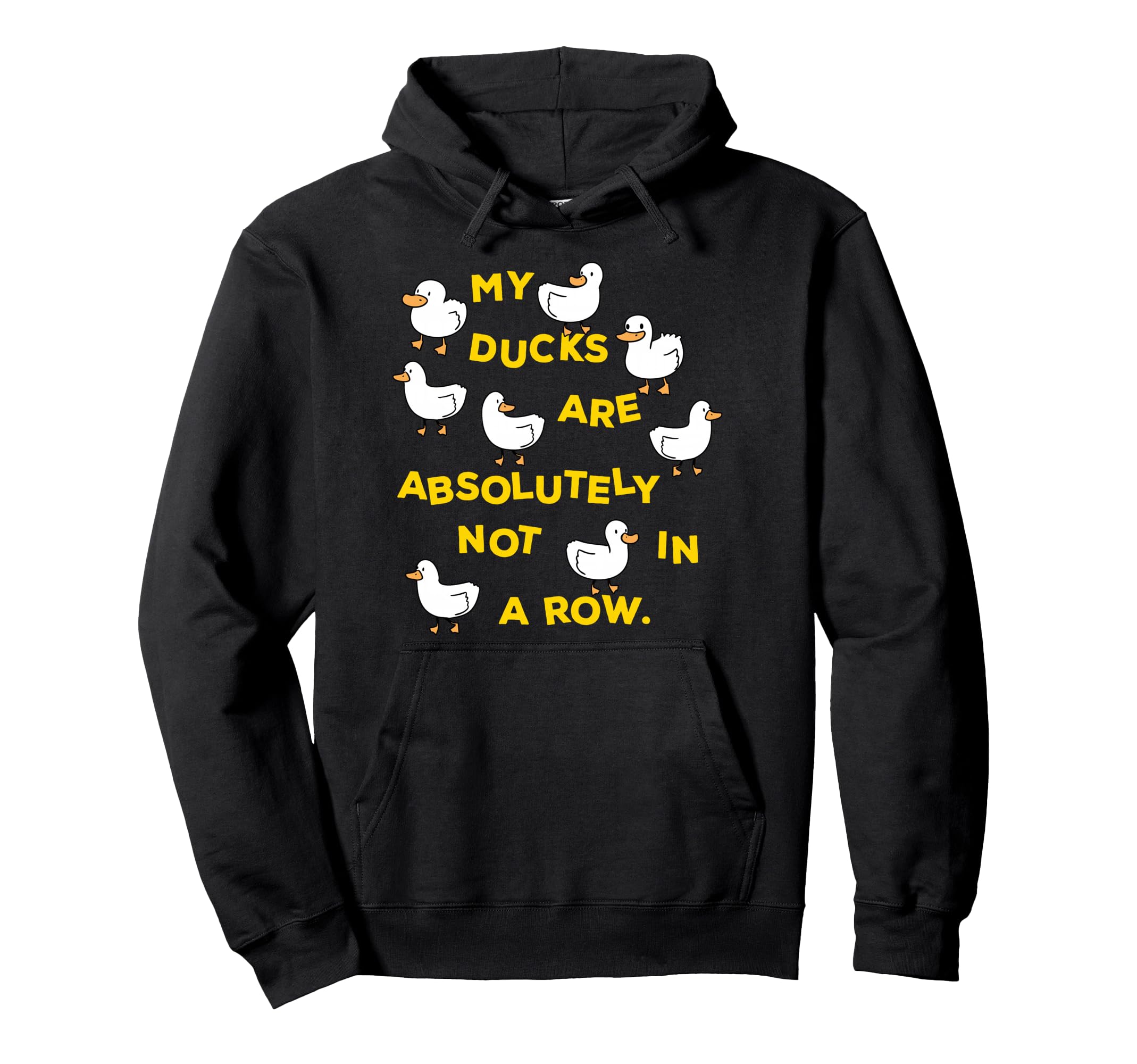 My Ducks Are Absolutely Not Row Funny Hoodie - Graphic Print for Adults - T-Shirt, Sweatshirt, Hoodie