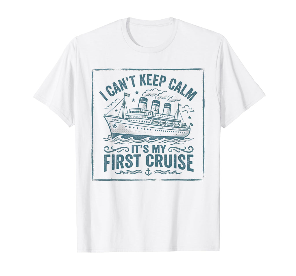 I Cant Keep Calm Its My First Cruise T-Shirt - Unique Graphic for Adults - T-Shirt, Sweatshirt, Hoodie