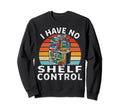 I Have No Shelf Control Funny Sweatshirt - Casual Everyday Wear Men Women - T-Shirt, Sweatshirt, Hoodie