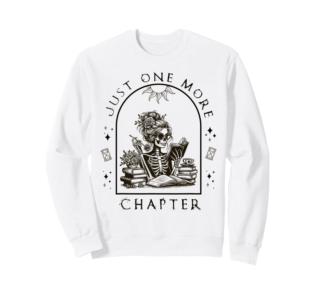 Just One More Chapter Skeleton Sweatshirt - Fun Novelty Design for Adults - T-Shirt, Sweatshirt, Hoodie