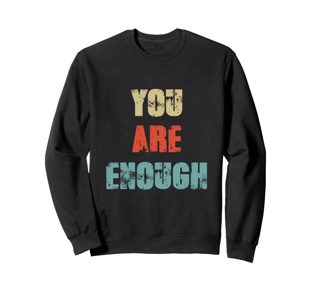 You Are Enough Inspirational Sweatshirt - Fun Novelty Design Unisex - T-Shirt, Sweatshirt, Hoodie