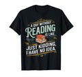 Day Without Reading Is Like Funny Book T-Shirt - Trendy Graphic Unisex - T-Shirt, Sweatshirt, Hoodie