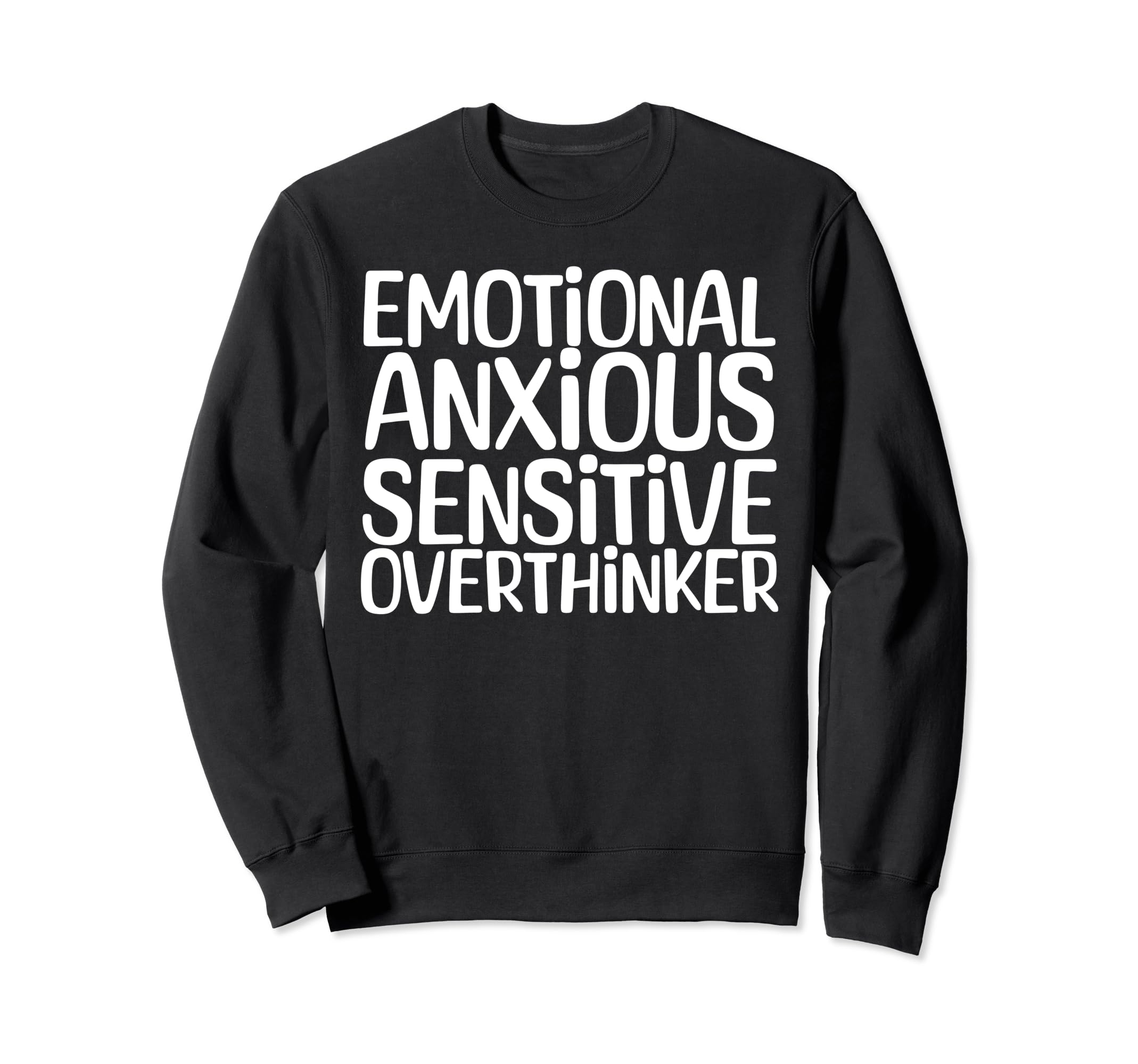 Emotional Anxious Sensitive Sweatshirt - Casual Everyday Wear for Adults - T-Shirt, Sweatshirt, Hoodie