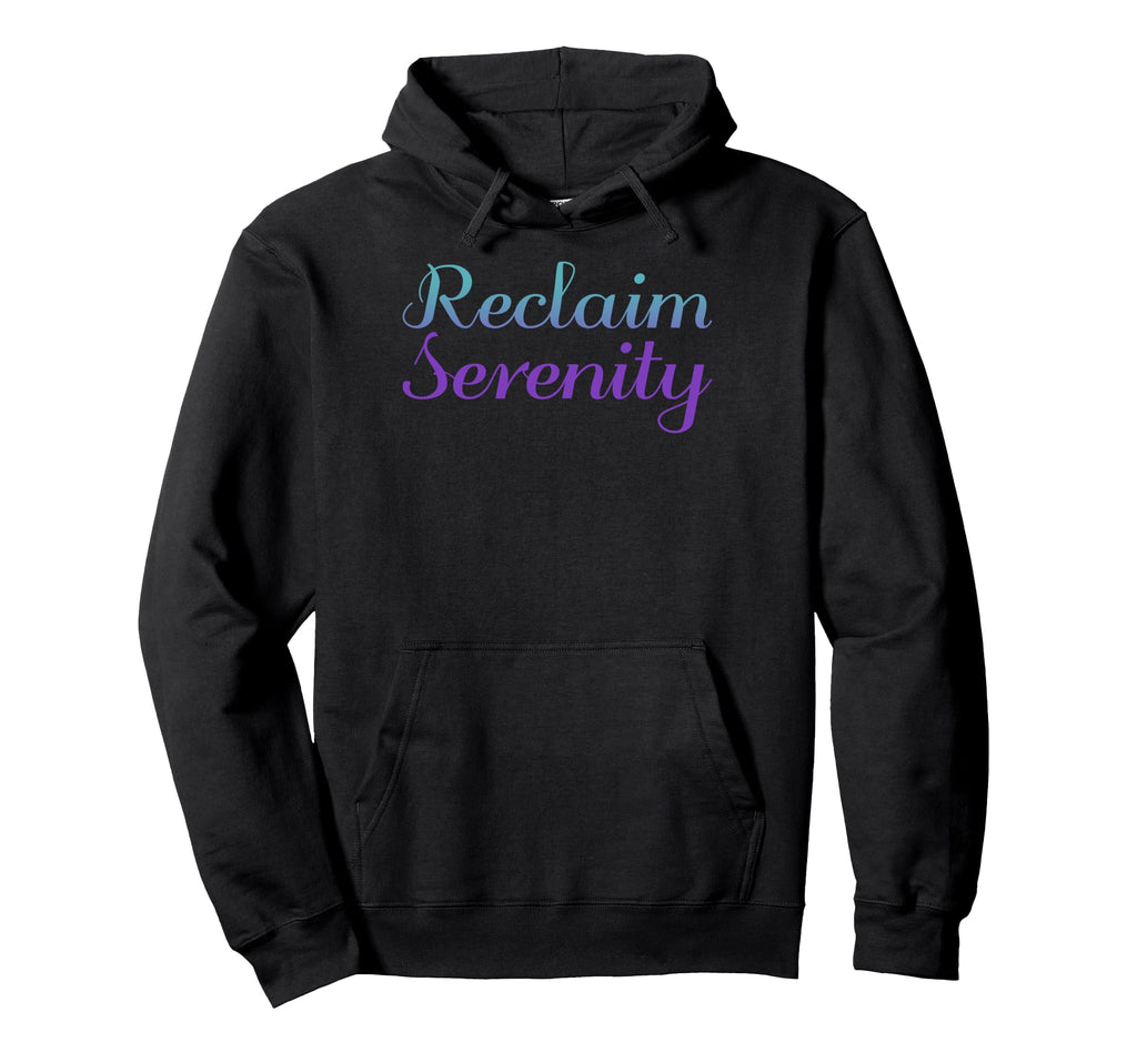 Reclaim Serenity Mental Health Awareness Hoodie - Fun Novelty Design Unisex - T-Shirt, Sweatshirt, Hoodie