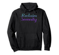 Reclaim Serenity Mental Health Awareness Hoodie - Fun Novelty Design Unisex - T-Shirt, Sweatshirt, Hoodie