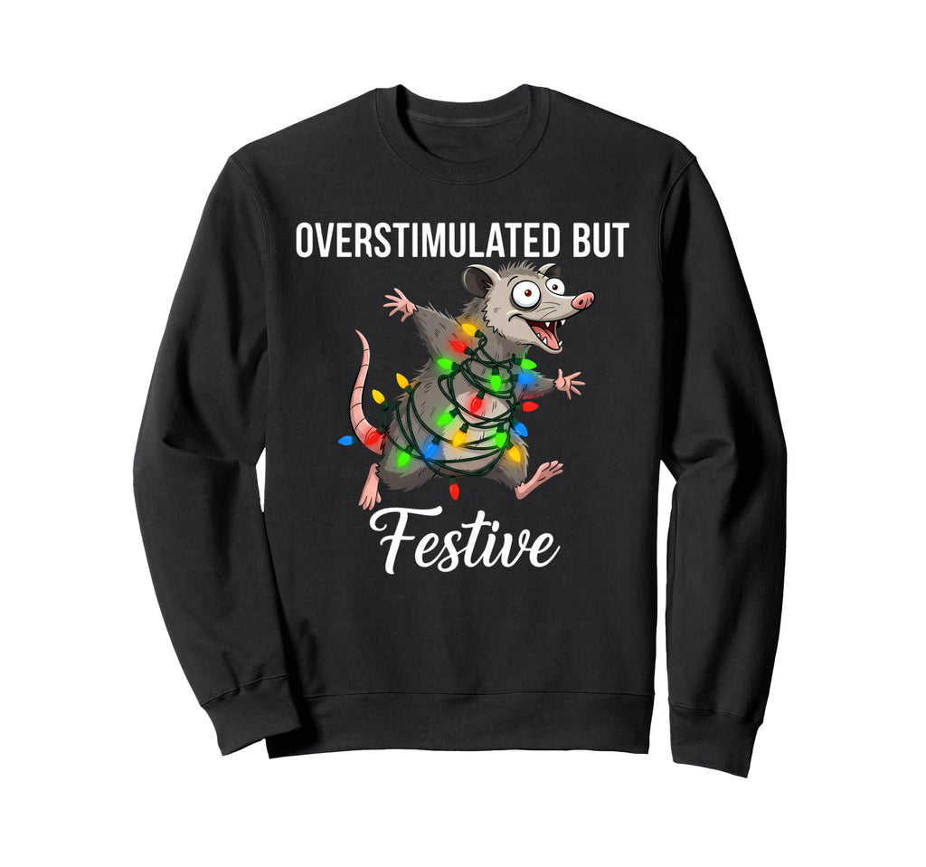 Overstimulated But Festive Sweatshirt - Aesthetic Graphic for Adults - T-Shirt, Sweatshirt, Hoodie