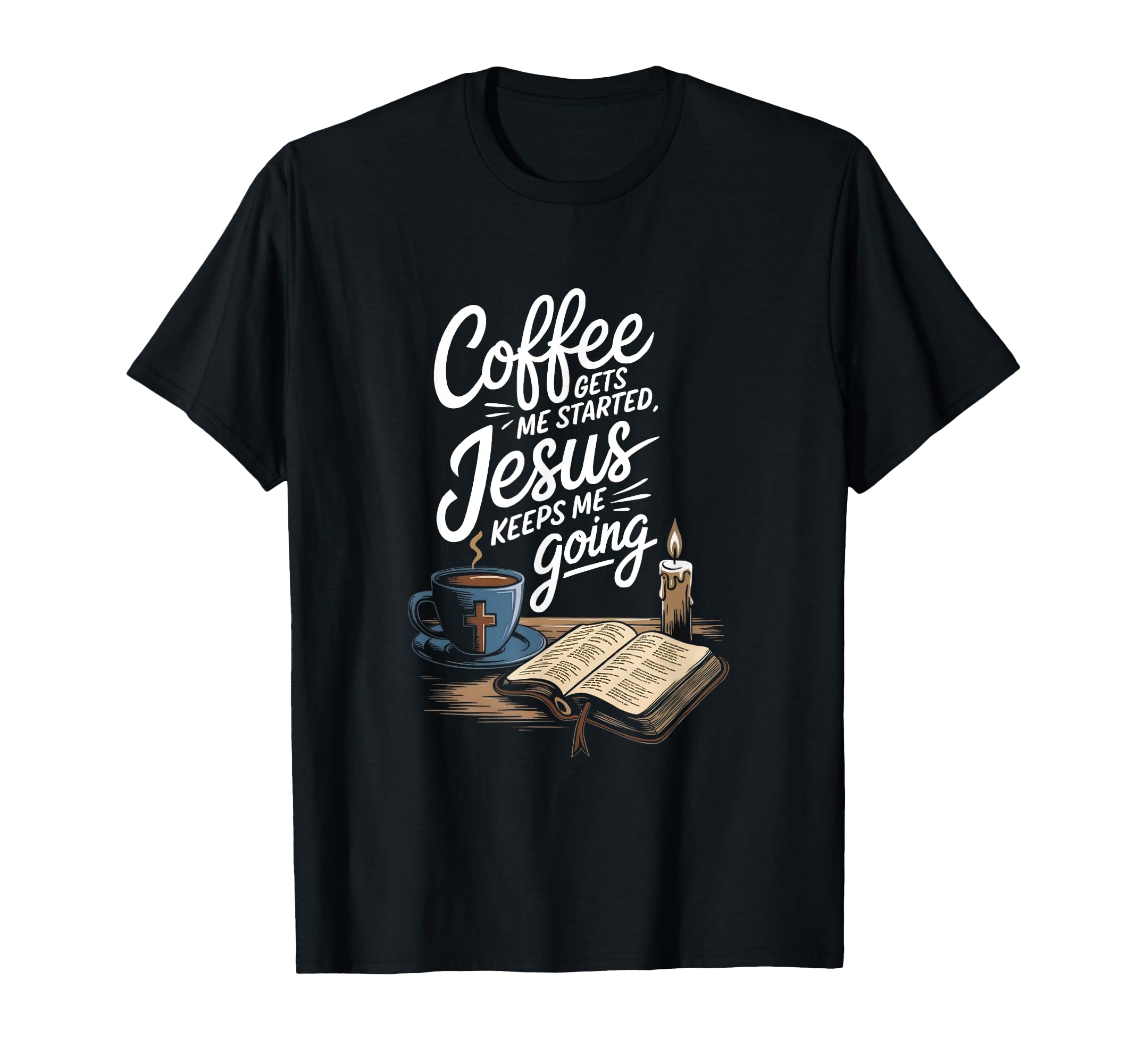 Coffee Gets Me Started Jesus Keeps Me T-Shirt - Unique Graphic Men Women - T-Shirt, Sweatshirt, Hoodie