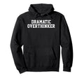 Dramatic Overthinker Funny Sarcastic Self Hoodie - Minimalist Print Unisex - T-Shirt, Sweatshirt, Hoodie