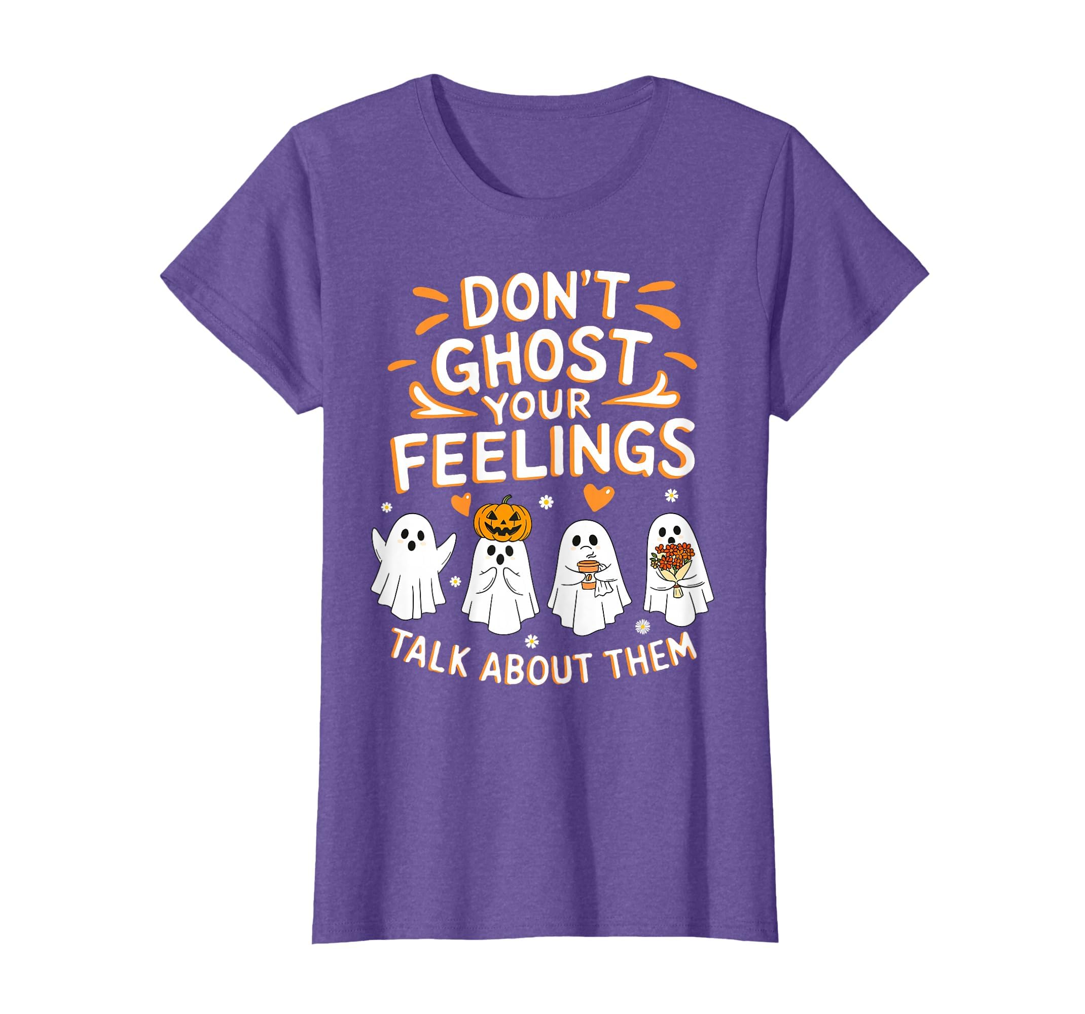 Dont Ghost Your Feelings Halloween T-Shirt - Novelty Apparel for Adults - T-Shirt, Sweatshirt, Hoodie