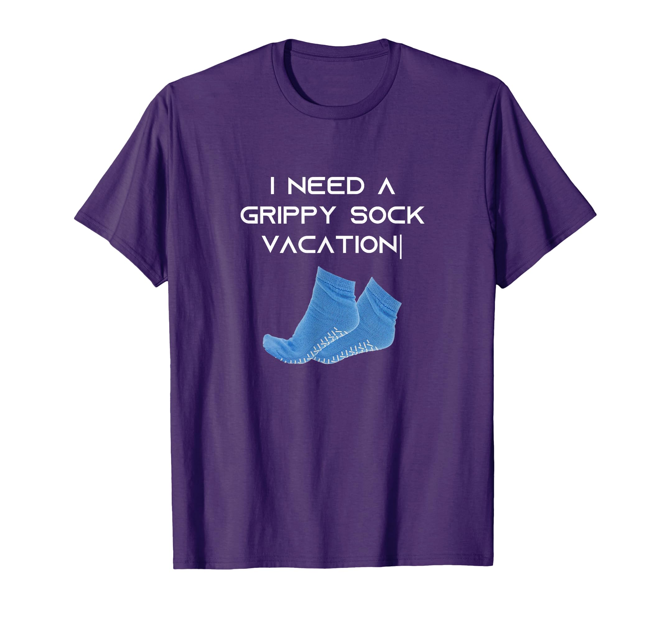 I Need Grippy Sock Vacation T-Shirt - Casual Everyday Wear for Adults - T-Shirt, Sweatshirt, Hoodie