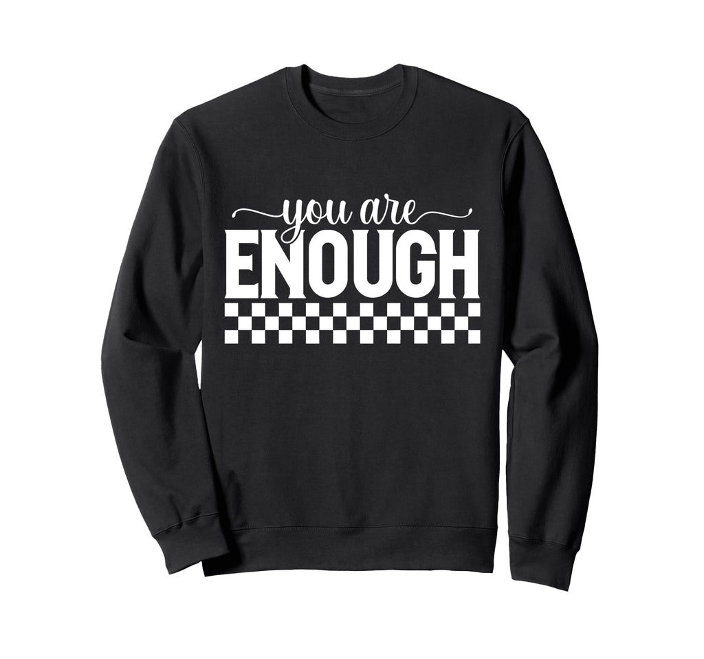 Motivational You Are Enough Positivity Sweatshirt - Novelty Apparel Unisex - T-Shirt, Sweatshirt, Hoodie