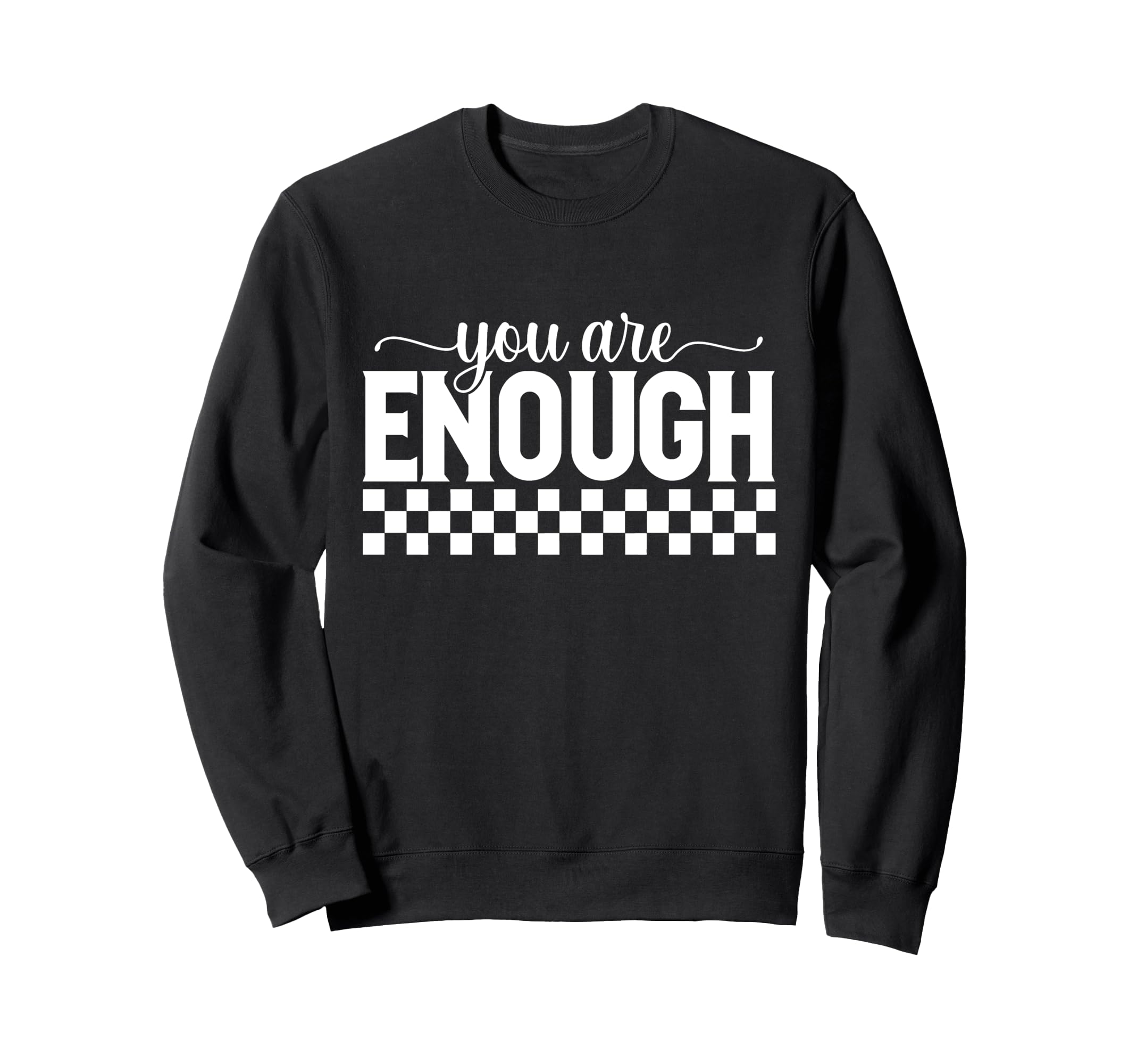 Motivational You Are Enough Positivity Sweatshirt - Novelty Apparel Unisex - T-Shirt, Sweatshirt, Hoodie