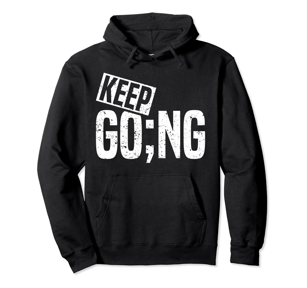 Keep Going Semicolon Mental Health Hoodie - Custom Art Print Unisex - T-Shirt, Sweatshirt, Hoodie