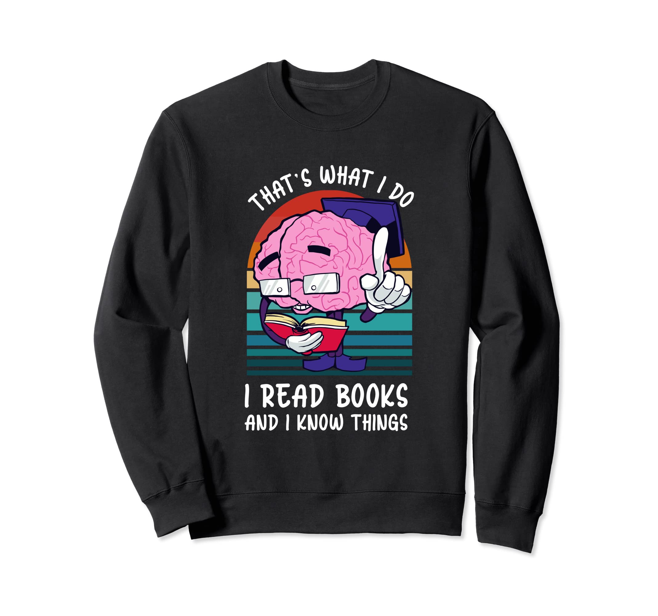 I Read Books And I Know Things Sweatshirt - Novelty Apparel for Adults - T-Shirt, Sweatshirt, Hoodie