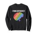 I Think Differently Neurodiversity Sweatshirt - Graphic Print Men Women - T-Shirt, Sweatshirt, Hoodie