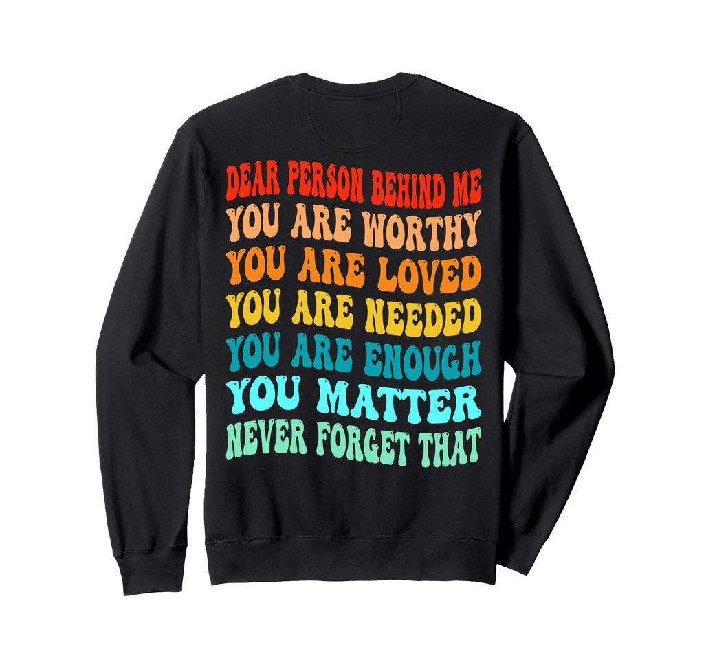 Dear Person Behind Me You Are Sweatshirt - Aesthetic Graphic Men Women - T-Shirt, Sweatshirt, Hoodie