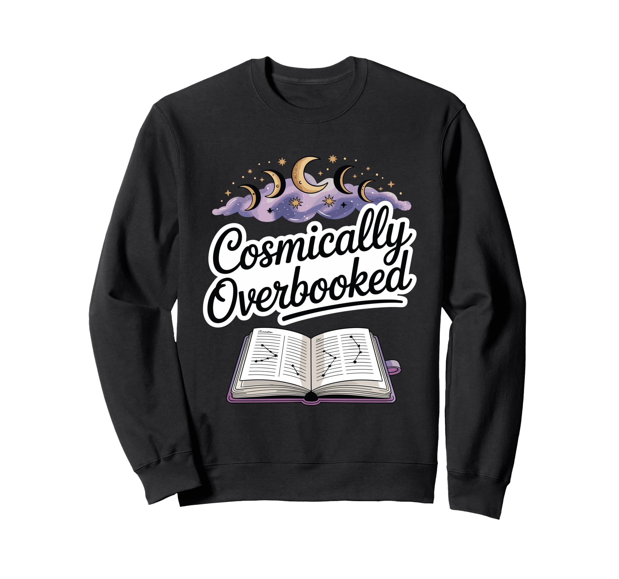 Cosmically Overbooked Funny Sweatshirt - Aesthetic Graphic Men Women - T-Shirt, Sweatshirt, Hoodie