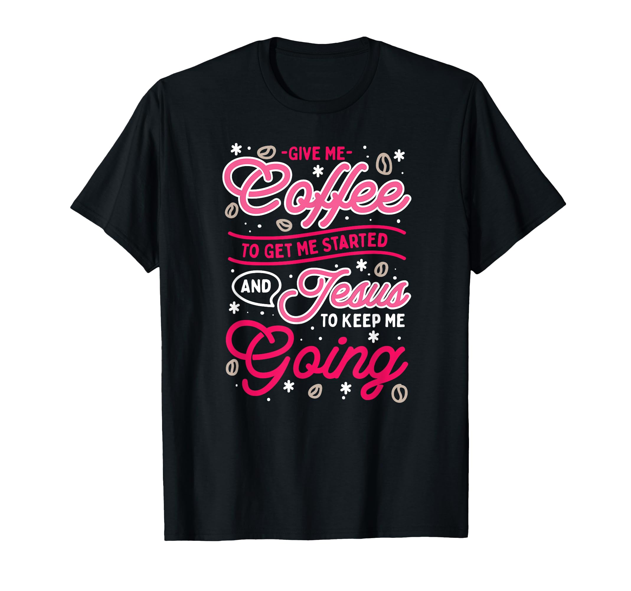 Give Me Coffee To Get Me Started And T-Shirt - Graphic Print Men Women - T-Shirt, Sweatshirt, Hoodie