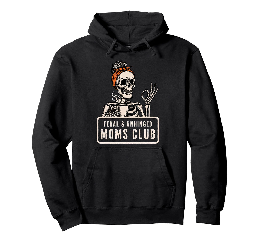 Feral Unhinged Moms Club Mom Moms Club Hoodie - Minimalist Print Unisex - T-Shirt, Sweatshirt, Hoodie
