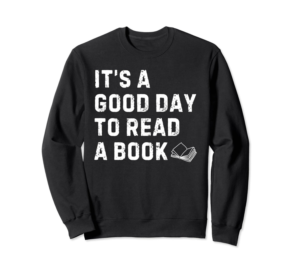 Its Good Day To Read Book Book Lover Sweatshirt - Unique Graphic for Adults - T-Shirt, Sweatshirt, Hoodie