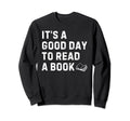 Its Good Day To Read Book Book Lover Sweatshirt - Unique Graphic for Adults - T-Shirt, Sweatshirt, Hoodie