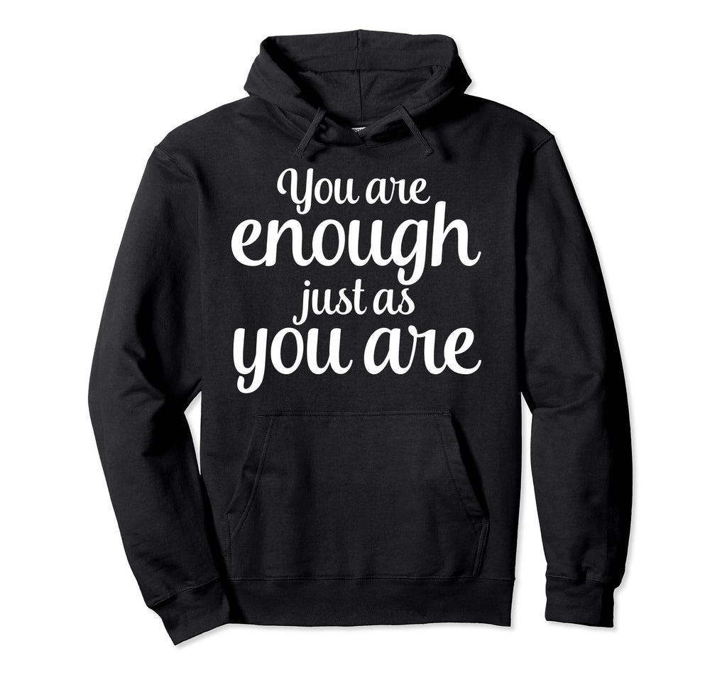 You Are Enough Just As You Are Hoodie - Aesthetic Graphic Men Women - T-Shirt, Sweatshirt, Hoodie