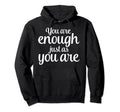 You Are Enough Just As You Are Hoodie - Aesthetic Graphic Men Women - T-Shirt, Sweatshirt, Hoodie