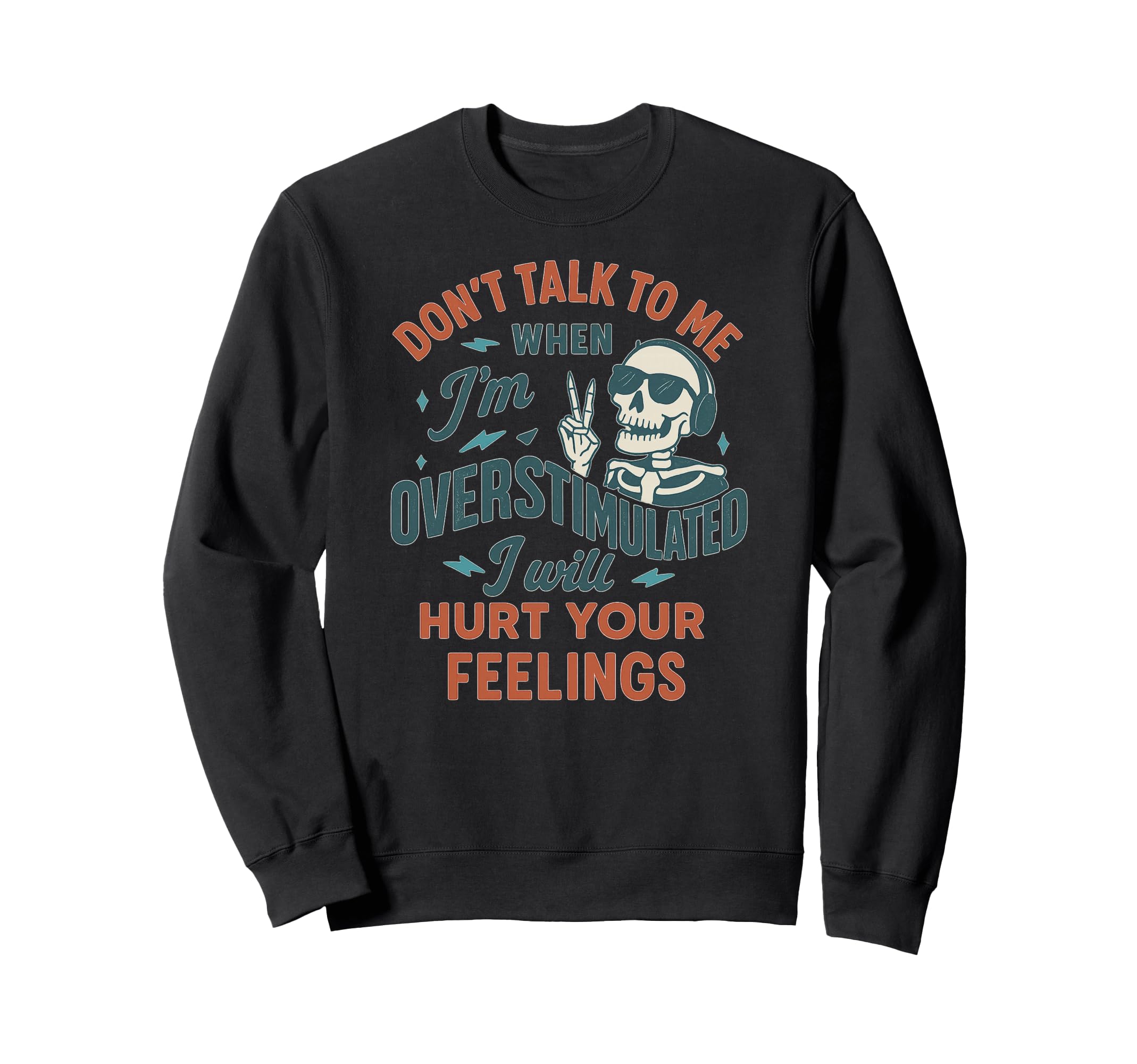 Overstimulated Skeleton Sarcastic Sweatshirt - Trendy Graphic Unisex - T-Shirt, Sweatshirt, Hoodie