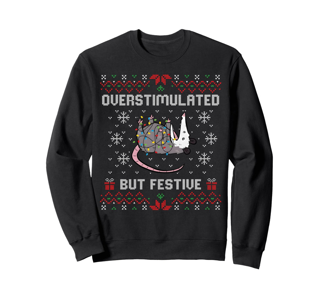 Overstimulated But Festive Meme Sweatshirt - Fun Novelty Design Unisex - T-Shirt, Sweatshirt, Hoodie