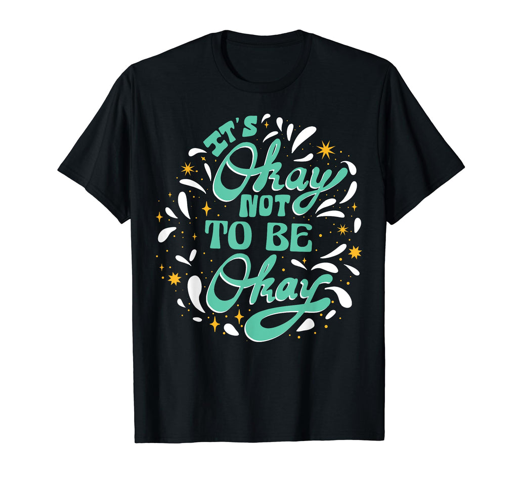 Its Okay To Not Be Okay Depression T-Shirt - Casual Everyday Wear Unisex - T-Shirt, Sweatshirt, Hoodie
