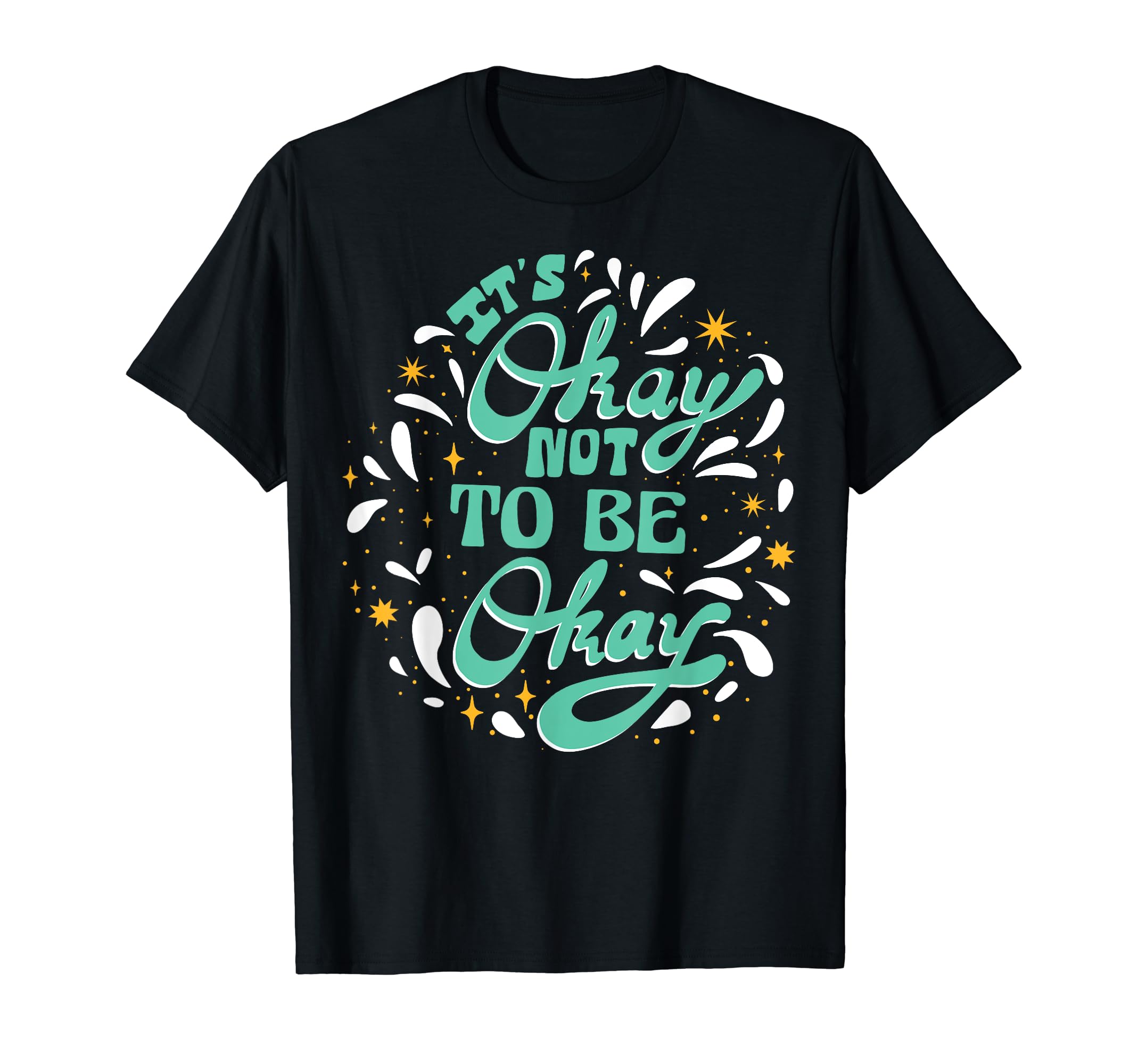 Its Okay To Not Be Okay Depression T-Shirt - Casual Everyday Wear Unisex - T-Shirt, Sweatshirt, Hoodie