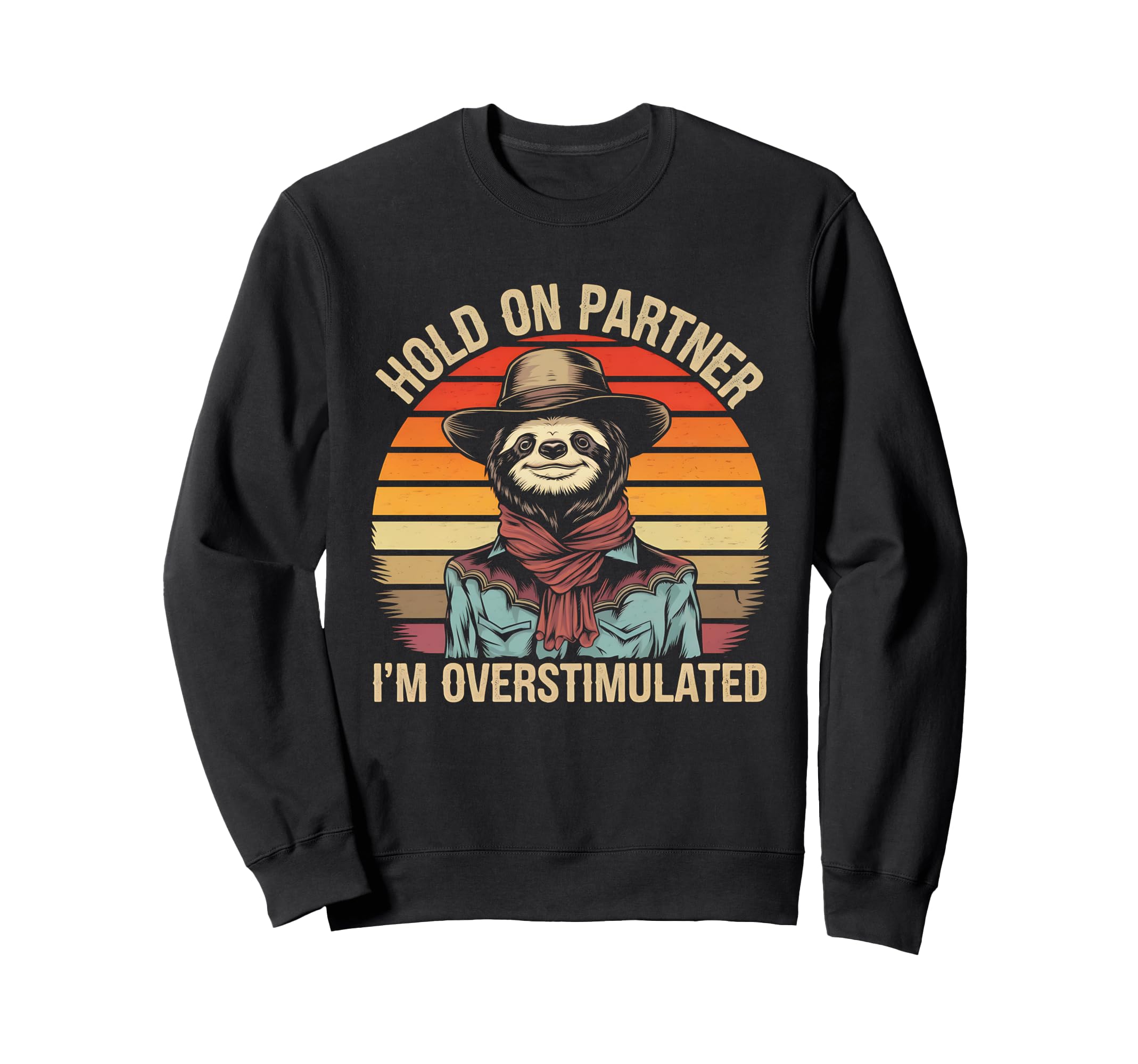 Hold Partner Im Overstimulated Western Sweatshirt - Graphic Print Unisex - T-Shirt, Sweatshirt, Hoodie