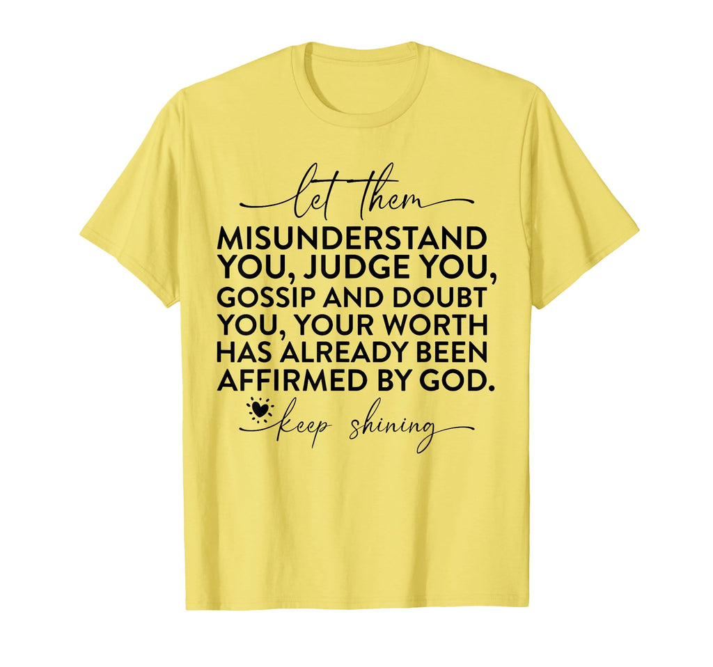 Let Them Misunderstand You Judge You T-Shirt - Casual Everyday Wear Unisex - T-Shirt, Sweatshirt, Hoodie