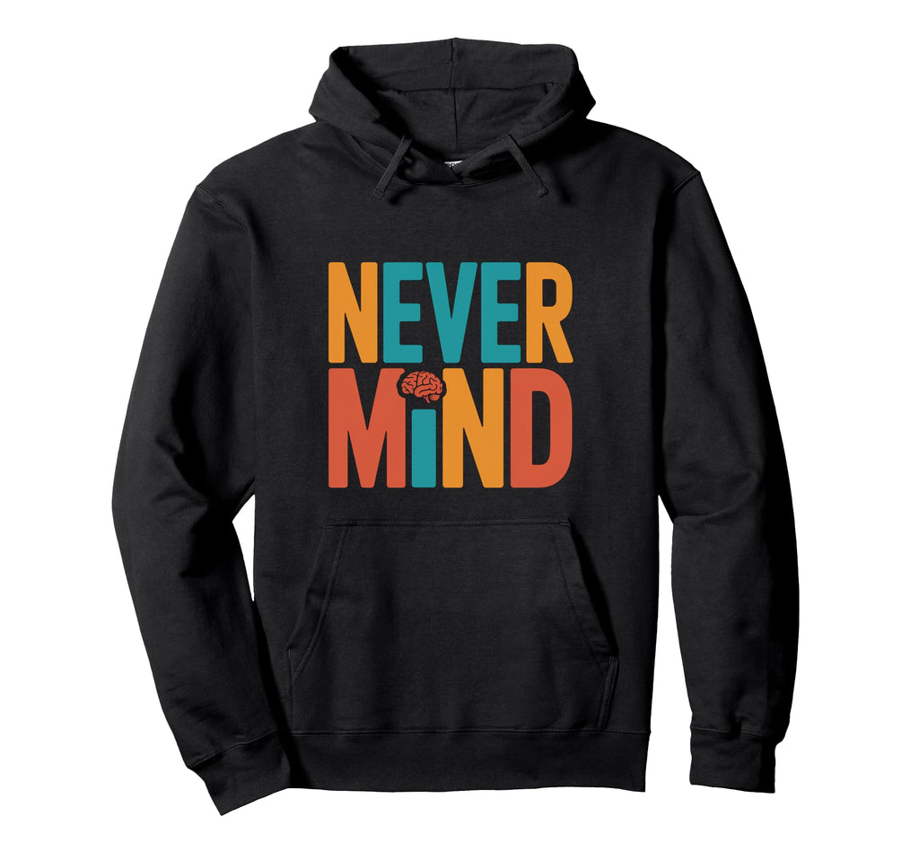 Never Mind Philosophical Meditation Hoodie - Trendy Graphic for Adults - T-Shirt, Sweatshirt, Hoodie