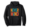 Never Mind Philosophical Meditation Hoodie - Trendy Graphic for Adults - T-Shirt, Sweatshirt, Hoodie