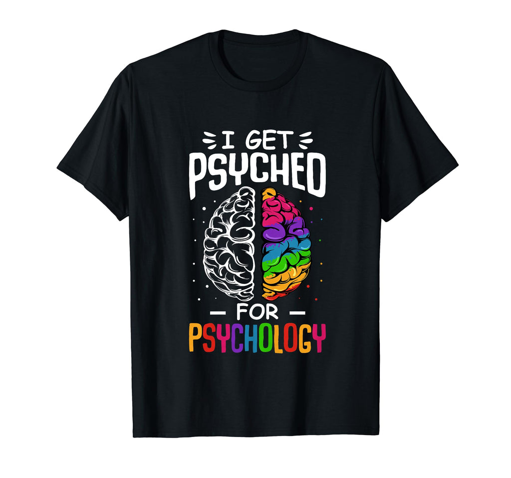I Get Psyched Psychology Fan T-Shirt - Casual Everyday Wear for Adults - T-Shirt, Sweatshirt, Hoodie
